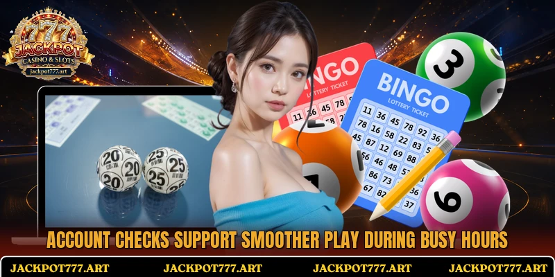 Account checks support smoother play during busy hours