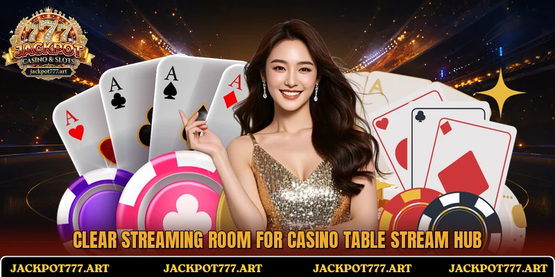 Clear streaming room for Casino Table Stream Hub