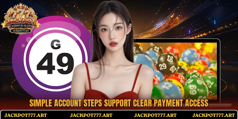 Simple account steps support clear payment access