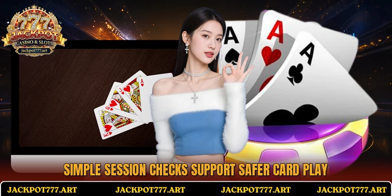 Simple session checks support safer card play
