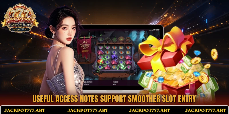 Useful access notes support smoother slot entry